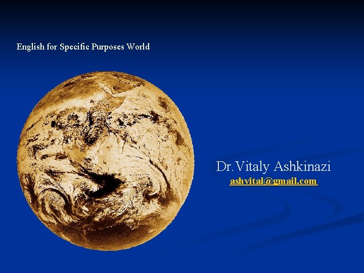 English for Specific Purposes World Dr. Vitaly Ashkinazi ashvital@gmail. com 