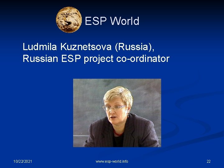 ESP World Ludmila Kuznetsova (Russia), Russian ESP project co-ordinator 10/22/2021 www. esp-world. info 22