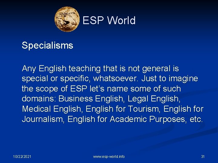 ESP World Specialisms Any English teaching that is not general is special or specific,