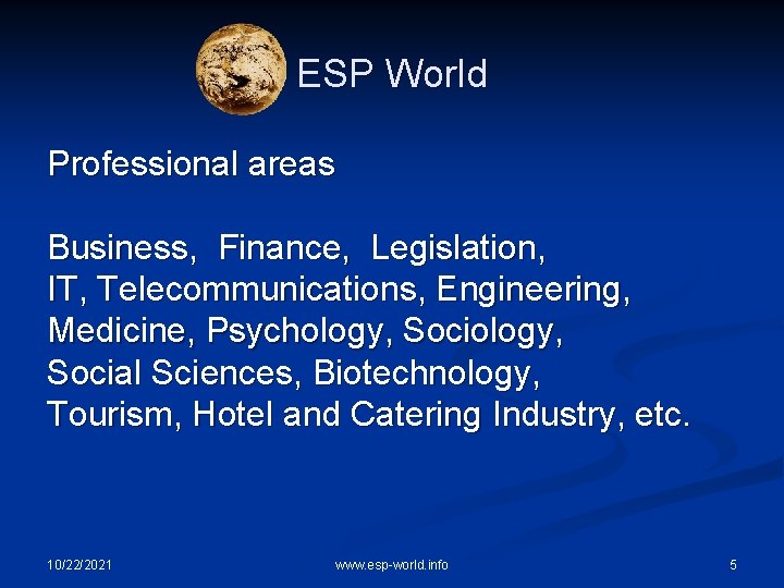 ESP World Professional areas Business, Finance, Legislation, IT, Telecommunications, Engineering, Medicine, Psychology, Social Sciences,