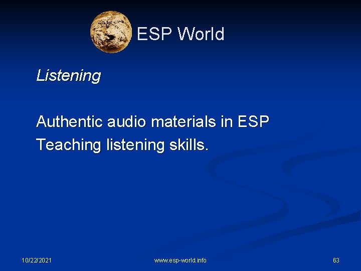 ESP World Listening Authentic audio materials in ESP Teaching listening skills. 10/22/2021 www. esp-world.