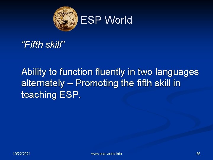 ESP World “Fifth skill” Ability to function fluently in two languages alternately – Promoting