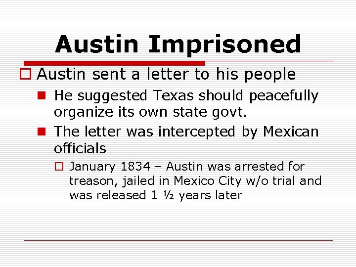 Austin Imprisoned o Austin sent a letter to his people n He suggested Texas