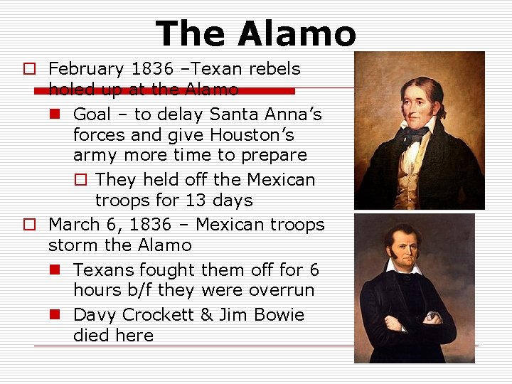The Alamo o February 1836 –Texan rebels holed up at the Alamo n Goal