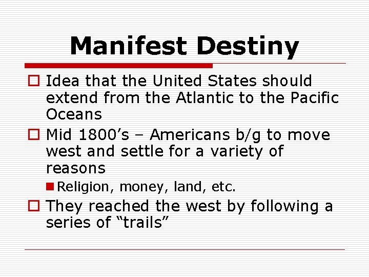 Manifest Destiny o Idea that the United States should extend from the Atlantic to