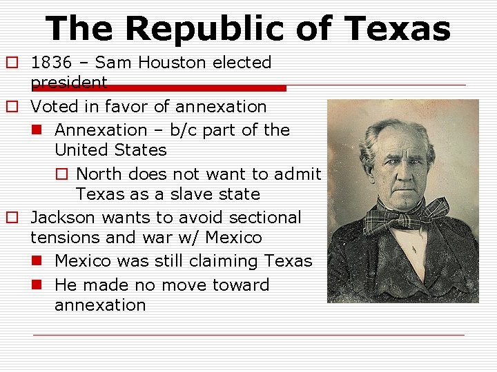 The Republic of Texas o 1836 – Sam Houston elected president o Voted in