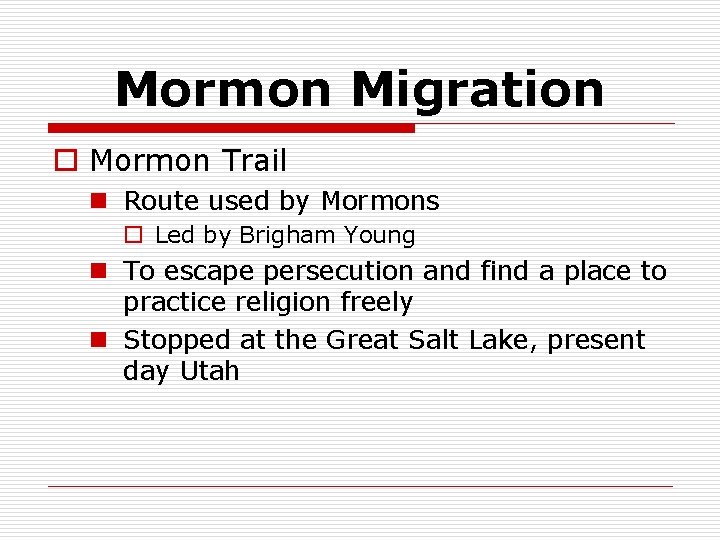 Mormon Migration o Mormon Trail n Route used by Mormons o Led by Brigham