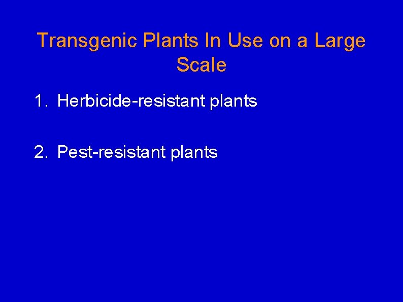 Transgenic Plants In Use on a Large Scale 1. Herbicide-resistant plants 2. Pest-resistant plants