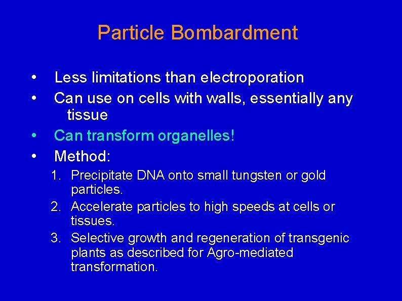 Particle Bombardment • • Less limitations than electroporation Can use on cells with walls,
