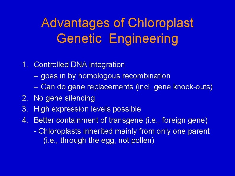Advantages of Chloroplast Genetic Engineering 1. Controlled DNA integration – goes in by homologous