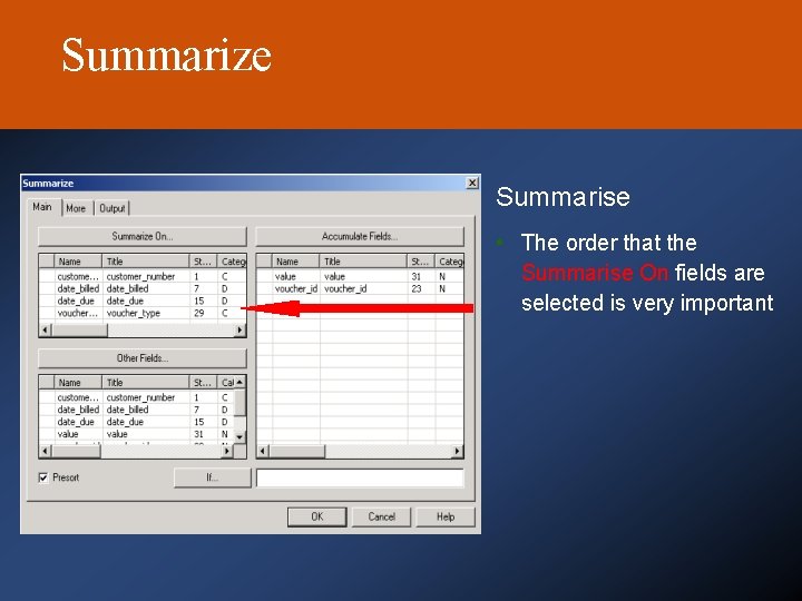 Summarize Summarise • The order that the Summarise On fields are selected is very