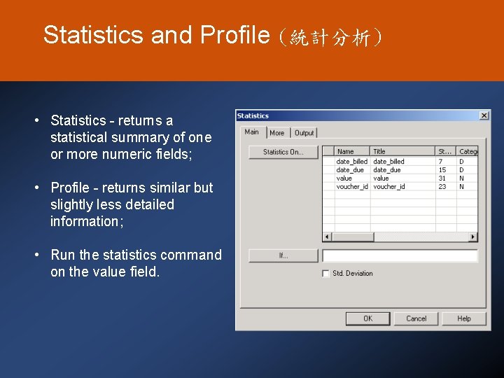 Statistics and Profile (統計分析) • Statistics - returns a statistical summary of one or