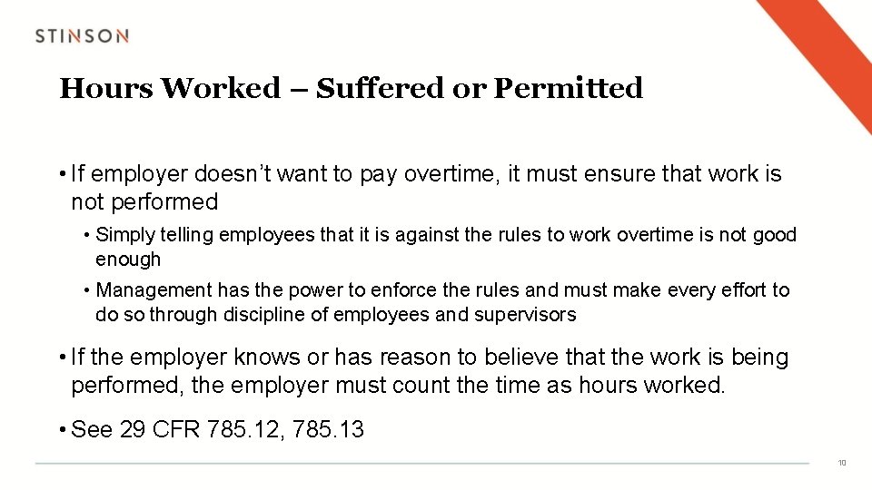 Hours Worked – Suffered or Permitted • If employer doesn’t want to pay overtime,