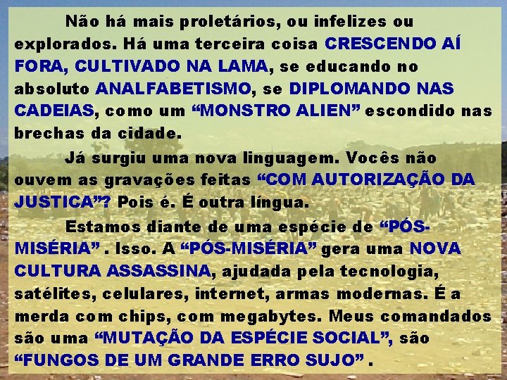 Não há mais proletários, ou infelizes ou explorados. Há uma terceira coisa CRESCENDO AÍ