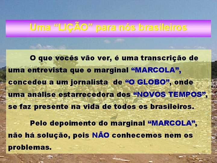 Uma “LIÇÃO” para nós brasileiros O que vocês vão ver, é uma transcrição de