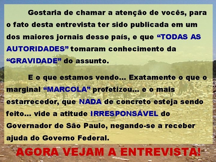 Gostaria de chamar a atenção de vocês, para o fato desta entrevista ter sido