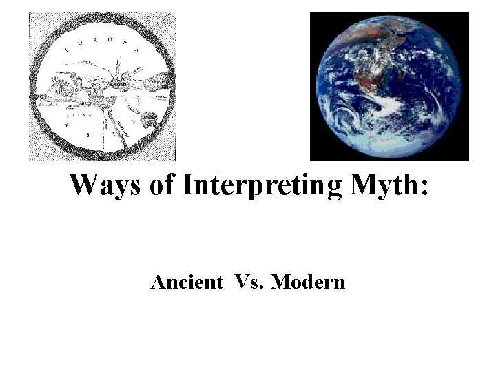 Ways of Interpreting Myth: Ancient Vs. Modern 