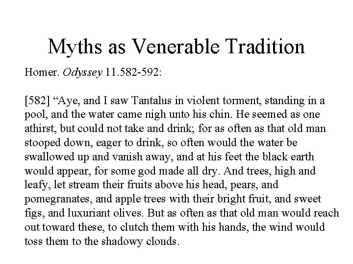 Myths as Venerable Tradition Homer. Odyssey 11. 582 -592: [582] “Aye, and I saw