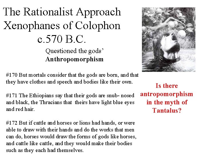 The Rationalist Approach Xenophanes of Colophon c. 570 B. C. Questioned the gods’ Anthropomorphism