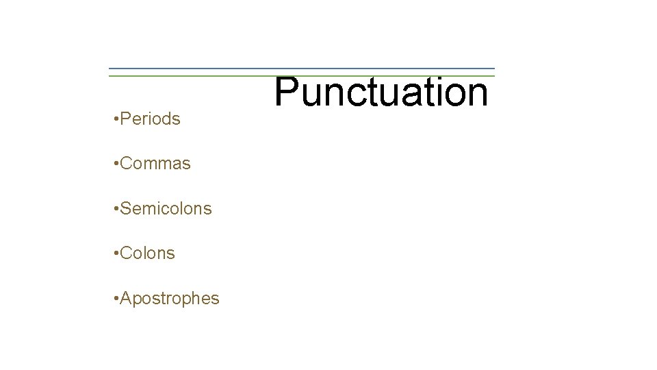  • Periods • Commas • Semicolons • Colons • Apostrophes Punctuation 