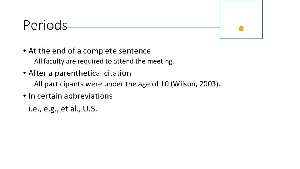 Periods • At the end of a complete sentence All faculty are required to