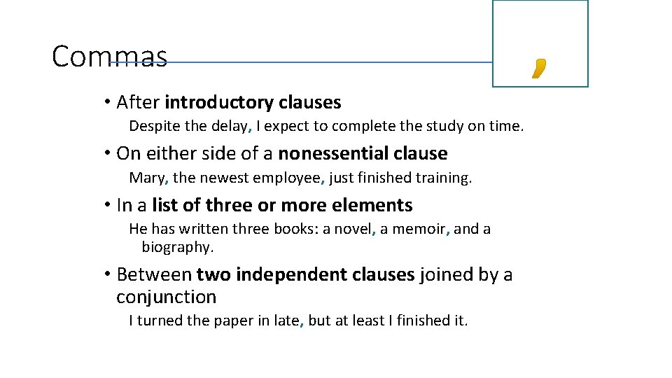 Commas • After introductory clauses Despite the delay, I expect to complete the study