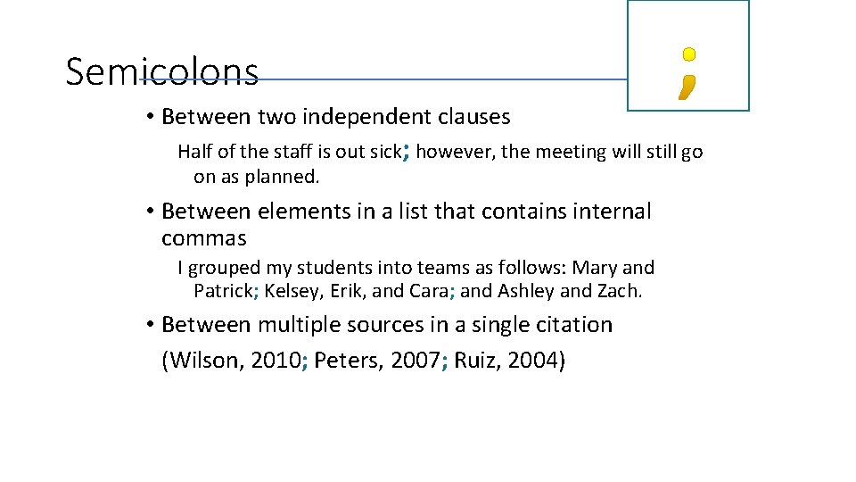 Semicolons • Between two independent clauses Half of the staff is out sick; however,