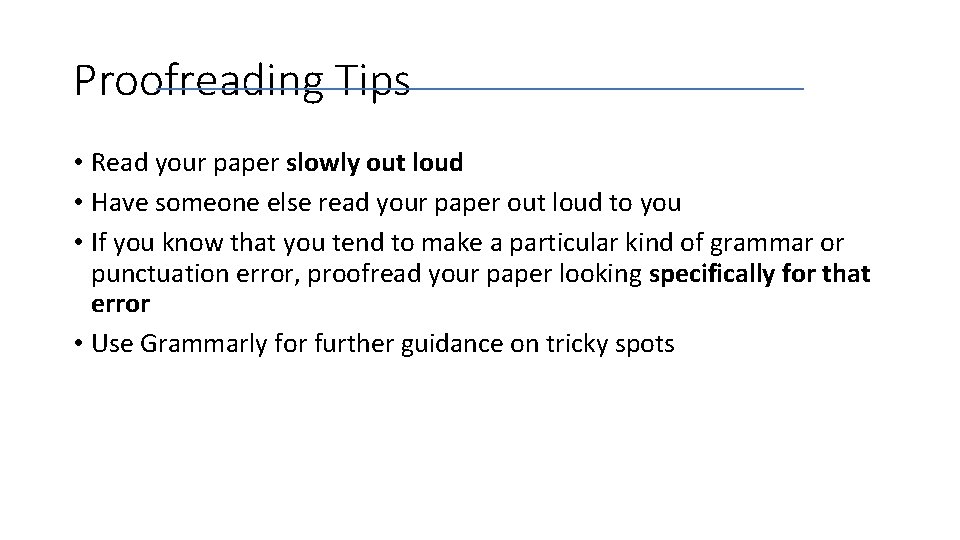 Proofreading Tips • Read your paper slowly out loud • Have someone else read