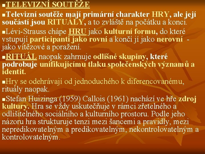 TELEVIZNÍ SOUTĚŽE n. Televizní soutěže mají primární charakter HRY, ale její součástí jsou RITUÁLY,