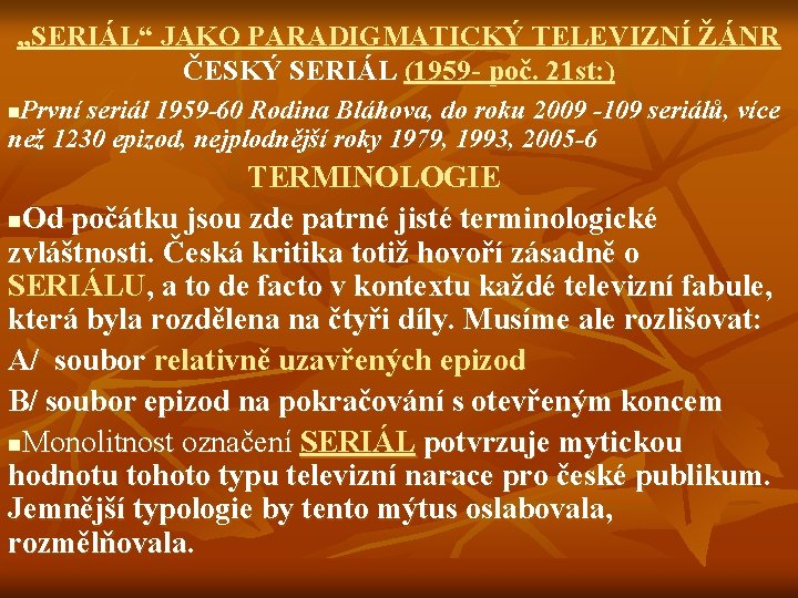 „SERIÁL“ JAKO PARADIGMATICKÝ TELEVIZNÍ ŽÁNR ČESKÝ SERIÁL (1959 - poč. 21 st: ) První