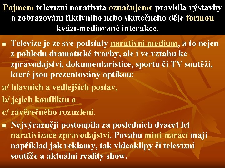 Pojmem televizní narativita označujeme pravidla výstavby a zobrazování fiktivního nebo skutečného děje formou kvázi-mediované