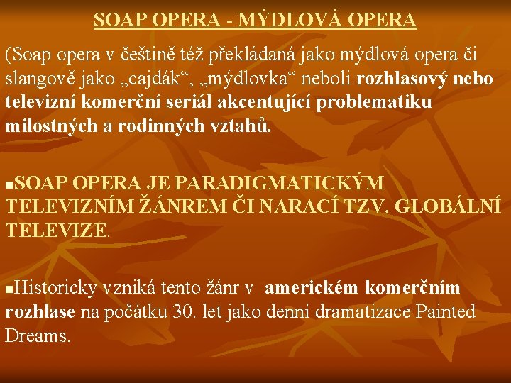 SOAP OPERA - MÝDLOVÁ OPERA (Soap opera v češtině též překládaná jako mýdlová opera