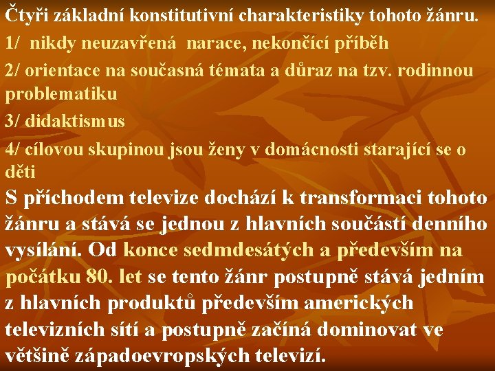 Čtyři základní konstitutivní charakteristiky tohoto žánru. 1/ nikdy neuzavřená narace, nekončící příběh 2/ orientace