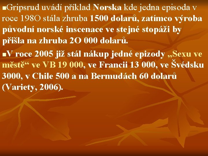 Gripsrud uvádí příklad Norska kde jedna episoda v roce 198 O stála zhruba 1500