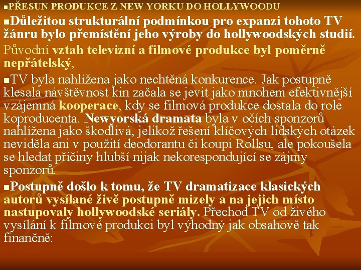 PŘESUN PRODUKCE Z NEW YORKU DO HOLLYWOODU n Důležitou strukturální podmínkou pro expanzi tohoto