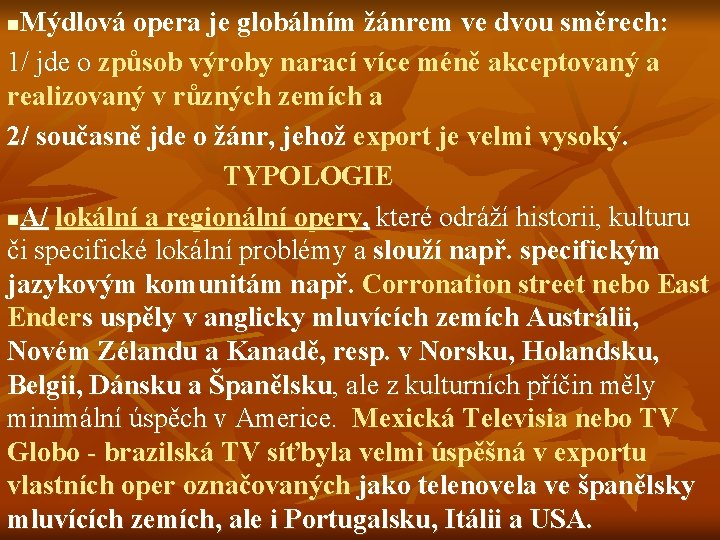 Mýdlová opera je globálním žánrem ve dvou směrech: 1/ jde o způsob výroby narací