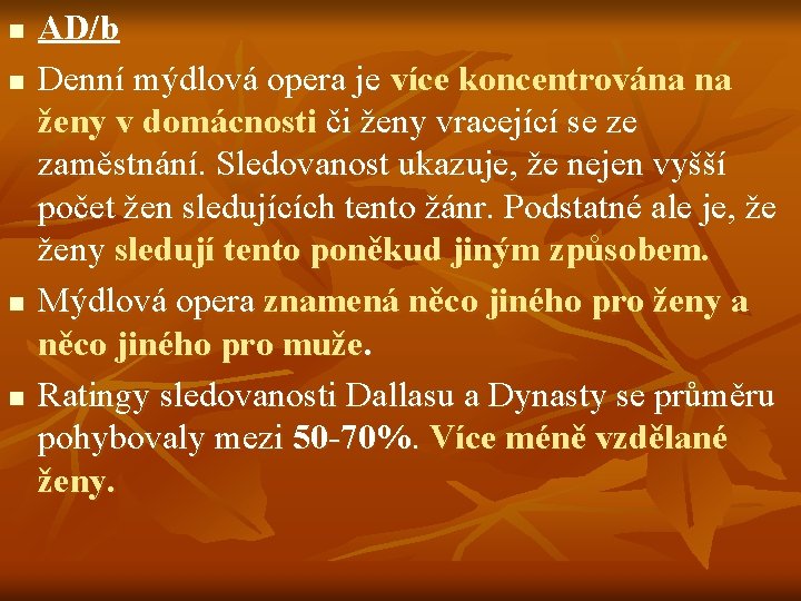 n n AD/b Denní mýdlová opera je více koncentrována na ženy v domácnosti či