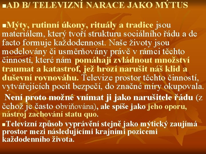 AD B/ TELEVIZNÍ NARACE JAKO MÝTUS n Mýty, rutinní úkony, rituály a tradice jsou