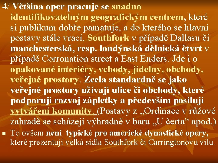 4/ Většina oper pracuje se snadno identifikovatelným geografickým centrem, které si publikum dobře pamatuje,