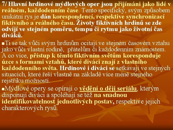 7/ Hlavní hrdinové mýdlových oper jsou přijímáni jako lidé v reálném, každodenním čase. Tento