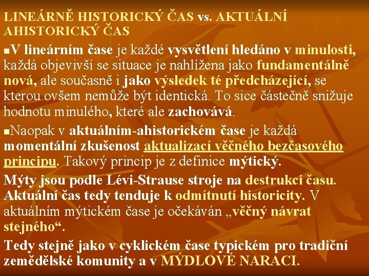 LINEÁRNĚ HISTORICKÝ ČAS vs. AKTUÁLNÍ AHISTORICKÝ ČAS V lineárním čase je každé vysvětlení hledáno