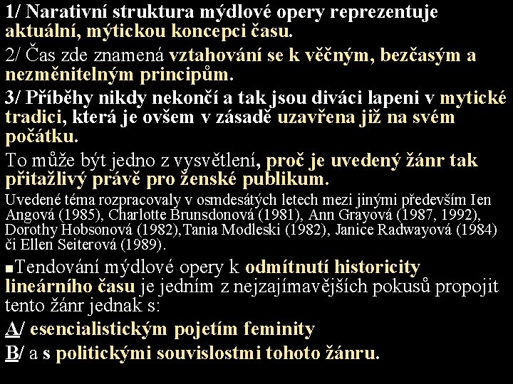 1/ Narativní struktura mýdlové opery reprezentuje aktuální, mýtickou koncepci času. 2/ Čas zde znamená