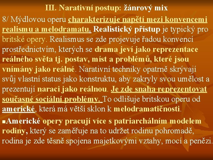 III. Narativní postup: žánrový mix 8/ Mýdlovou operu charakterizuje napětí mezi konvencemi realismu a