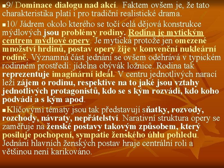 9/ Dominace dialogu nad akcí. Faktem ovšem je, že tato charakteristika platí i pro