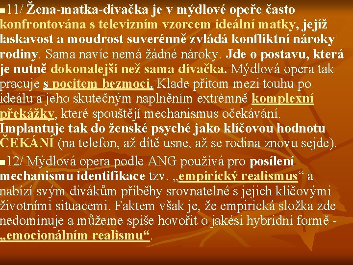 11/ Žena-matka-divačka je v mýdlové opeře často konfrontována s televizním vzorcem ideální matky, jejíž