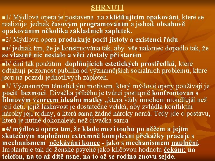 SHRNUTÍ n 1/ Mýdlová opera je postavena na zklidňujícím opakování, které se realizuje jednak