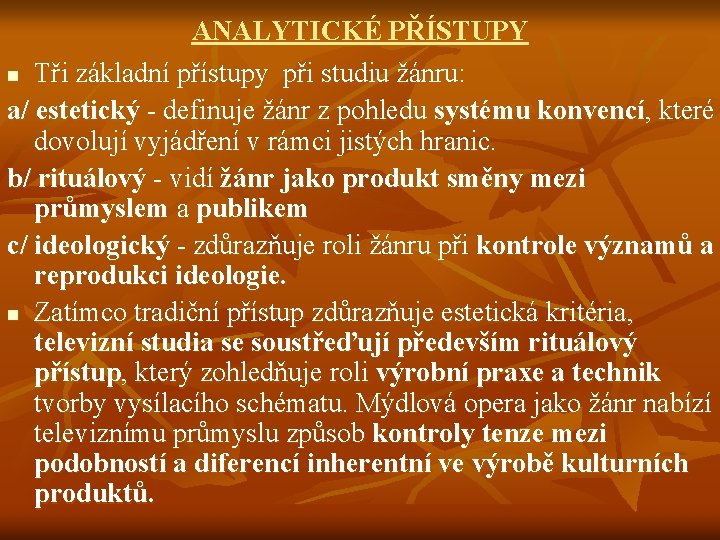 ANALYTICKÉ PŘÍSTUPY n Tři základní přístupy při studiu žánru: a/ estetický - definuje žánr