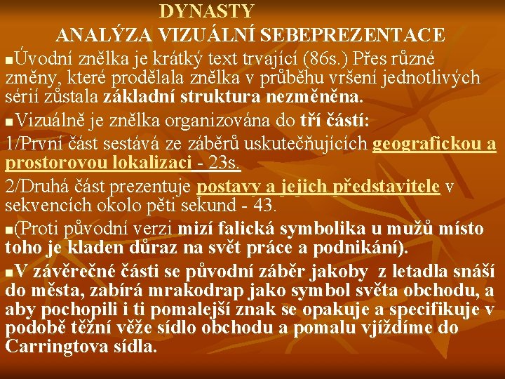 DYNASTY ANALÝZA VIZUÁLNÍ SEBEPREZENTACE nÚvodní znělka je krátký text trvající (86 s. ) Přes