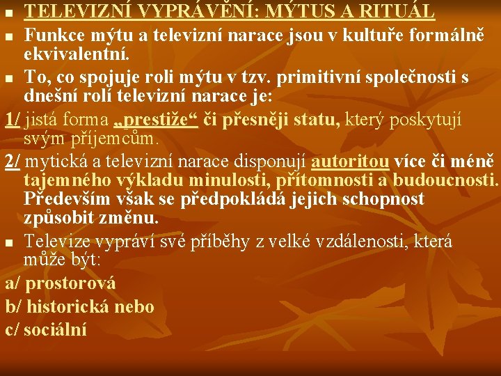 TELEVIZNÍ VYPRÁVĚNÍ: MÝTUS A RITUÁL n Funkce mýtu a televizní narace jsou v kultuře