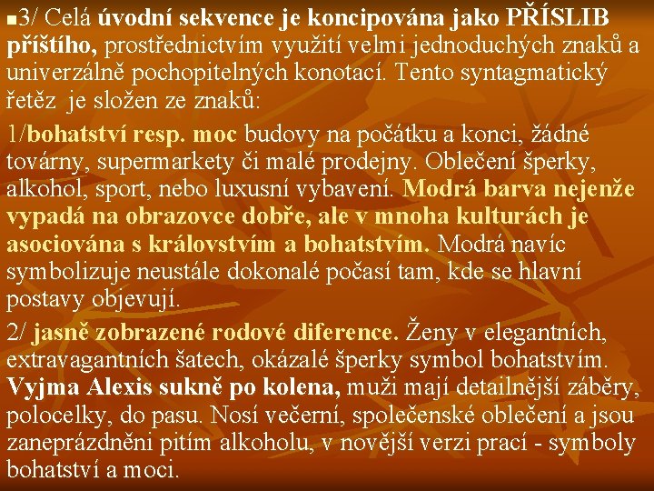 3/ Celá úvodní sekvence je koncipována jako PŘÍSLIB příštího, prostřednictvím využití velmi jednoduchých znaků